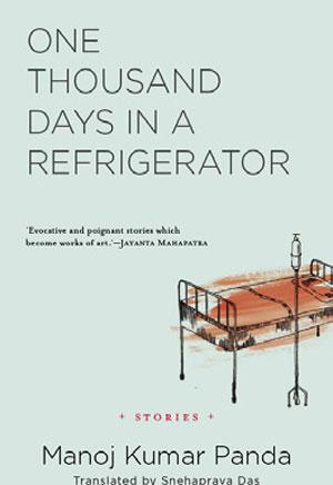 One Thousand Days in a Refrigerator <br>
Manoj Kumar Panda <br>
Speaking Tiger | 142 pages | Rs 269